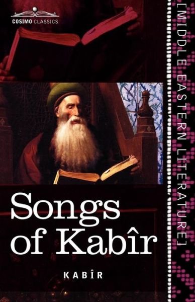 Songs of Kabîr - Kabir - Livros - Cosimo Classics - 9781616404482 - 1 de dezembro de 2010