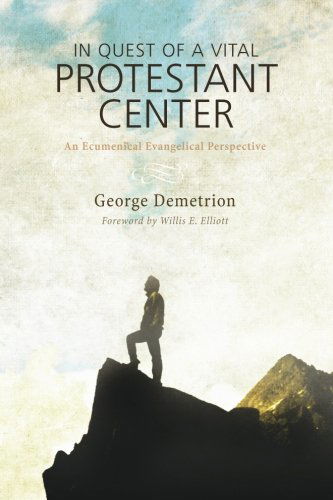 Cover for George Demetrion · In Quest of a Vital Protestant Center: an Ecumenical Evangelical Perspective (Paperback Book) (2014)