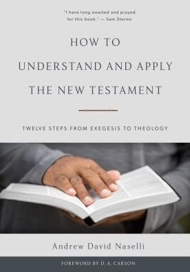 Cover for Dr Andrew David Naselli · How to Understand and Apply the New Testament: Twelve Steps from Exegesis to Theology (Hardcover Book) (2017)