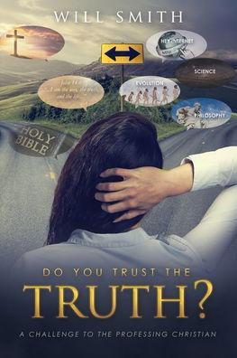 Do You Trust the Truth?: A challenge to the professing Christian - Will Smith - Kirjat - Xulon Press - 9781631296482 - torstai 30. heinäkuuta 2020