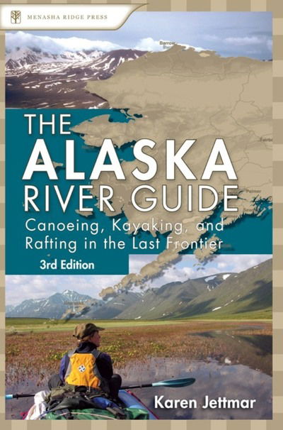 Cover for Karen Jettmar · Alaska River Guide: Canoeing, Kayaking, and Rafting in the Last Frontier - Canoe and Kayak Series (Hardcover Book) [Third edition] (2018)