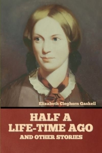 Cover for Elizabeth Cleghorn Gaskell · Half a Life-Time Ago and other stories (Taschenbuch) (2022)