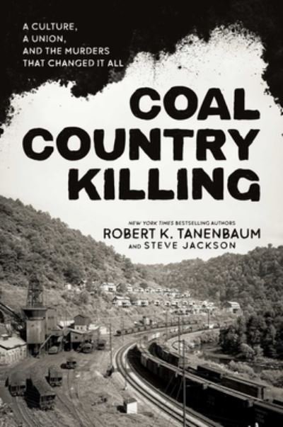 Cover for Robert K. Tanenbaum · Coal Country Killing: A Culture, A Union, and the Murders That Changed It All (Hardcover Book) (2023)