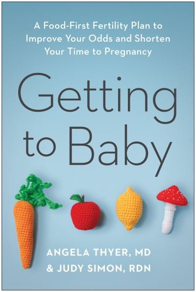 Cover for Thyer, Angela, MD · Getting to Baby: A Food-First Fertility Plan to Improve Your Odds and Shorten Your Time to Pregnancy (Paperback Bog) (2024)