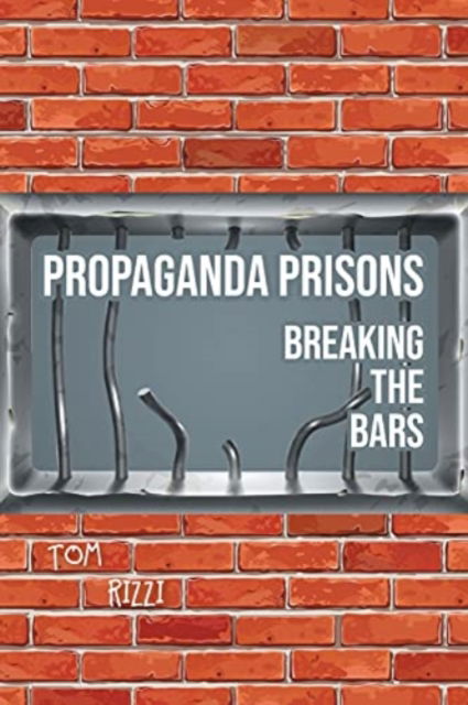 Propaganda Prisons - Tom Rizzi - Books - Covenant Books - 9781638143482 - June 27, 2021