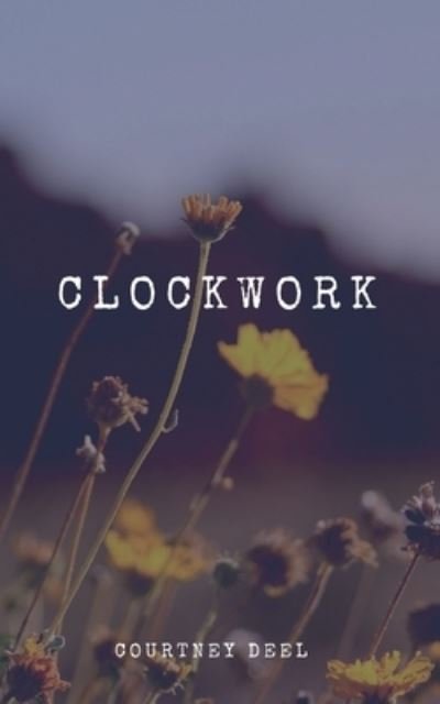 Clockwork - Courtney Deel - Books - Palmetto Publishing - 9781638370482 - June 18, 2021