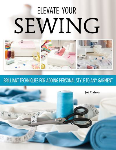 Cover for Joi Mahon · Sewing Clothes—Elevate Your Sewing Skills: A Master Class in Finishing, Embellishing, and the Details (Paperback Book) (2024)