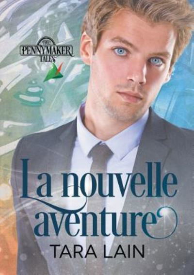 La Nouvelle Aventure (Translation) - Les Contes de Pennymaker - Tara Lain - Kirjat - Dreamspinner Press - 9781640809482 - tiistai 31. heinäkuuta 2018