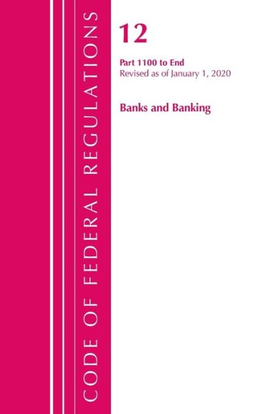 Cover for Office Of The Federal Register (U.S.) · Code of Federal Regulations, Title 12 Banks and Banking 1100-End, Revised as of January 1, 2020 - Code of Federal Regulations, Title 12 Banks and Banking (Paperback Book) (2020)