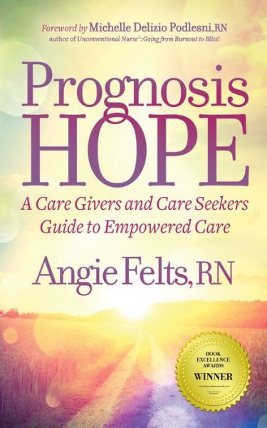 Cover for Angie Felts · Prognosis HOPE: A Care Givers and Care Seekers Guide to Empowered Care (Paperback Book) (2019)