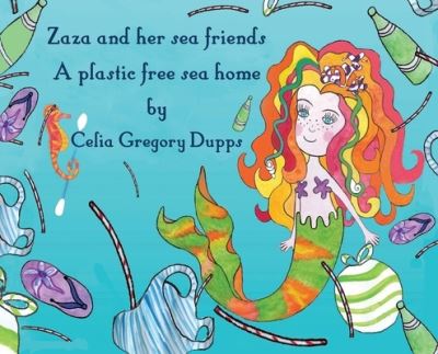 Cover for Celia Dupps · Zaza and her sea friends, a plastic free sea home (Hardcover Book) (2019)