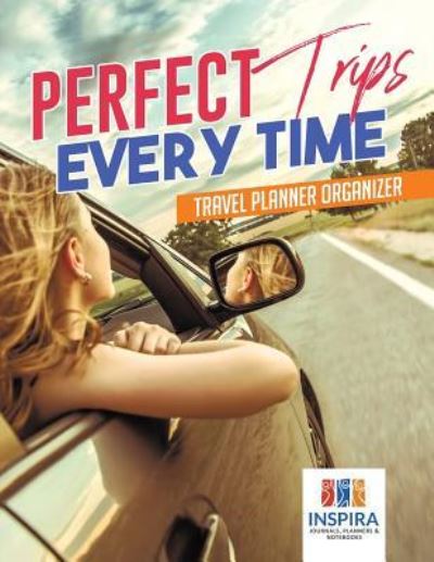 Cover for Planners &amp; Notebooks Inspira Journals · Perfect Trips Every Time Travel Planner Organizer (Paperback Book) (2019)