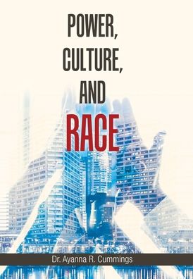 Cover for Dr Ayanna R Cummings · Power, Culture, and Race (Hardcover Book) (2020)