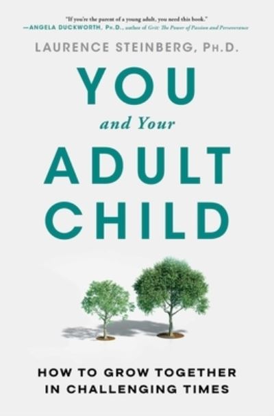 Cover for Laurence Steinberg · You and Your Adult Child: How to Grow Together in Challenging Times (Hardcover Book) (2023)