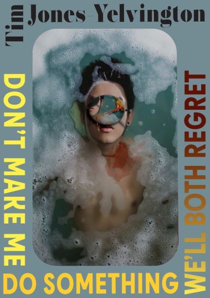 Don't Make Me Do Something We'll Both Regret: Stories - Innovative Prose - Tim Jones-Yelvington - Books - Texas Review Press - 9781680032482 - August 1, 2022