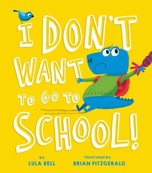 Cover for Lula Bell · I Don't Want to Go to School (Innbunden bok) (2021)