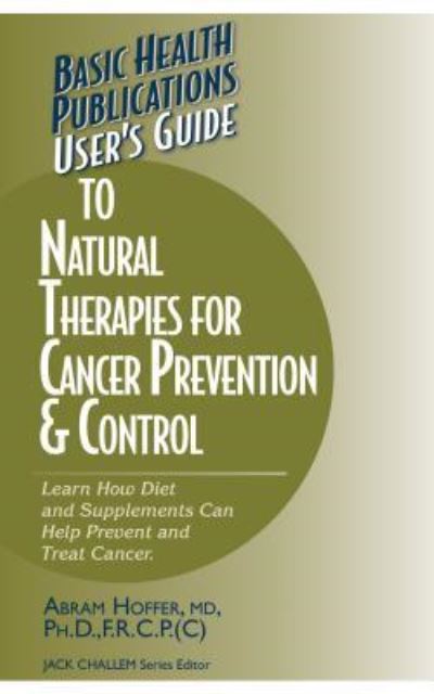 Cover for Abram Hoffer · User's Guide to Natural Therapies for Cancer Prevention and Control - User's Guides (Basic Health) (Hardcover Book) (2004)