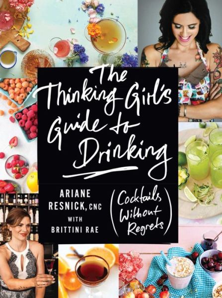 Cover for Ariane Resnick · The Thinking Girl's Guide To Drinking: (Cockails without Regrets) (Hardcover Book) (2016)