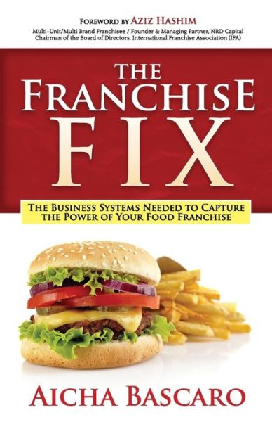 Cover for Aicha Bascaro · The Franchise Fix: The Business Systems Needed to Capture the Power of Your Food Franchise (Paperback Book) (2018)