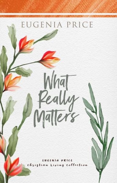 What Really Matters - Eugenia Price - Bücher - Turner Publishing Company - 9781684427482 - 30. September 2021