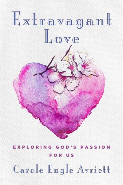 Cover for Carole Engle Avriett · Extravagant Love: Exploring God's Passion for Us (Paperback Book) (2023)