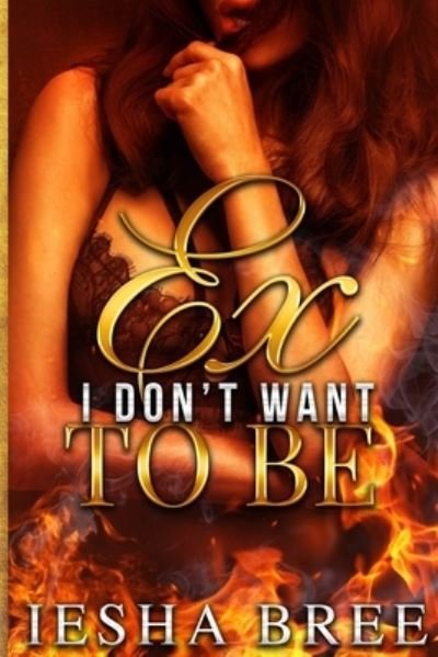 Cover for Iesha Bree · Ex I Don't Want to Be (Paperback Book) (2019)