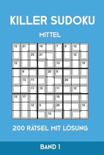 Cover for Tewebook Killer Sudoku · Killer Sudoku Mittel 200 Ratsel mit Loesung Band 1 (Paperback Book) (2019)