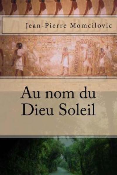 Cover for M Jean-Pierre Momcilovic · Au nom du Dieu Soleil (Paperback Book) (2018)