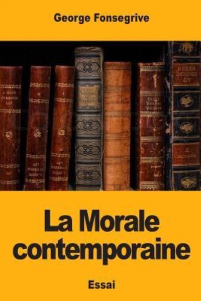 Cover for George Fonsegrive · La Morale Contemporaine (Paperback Book) (2018)