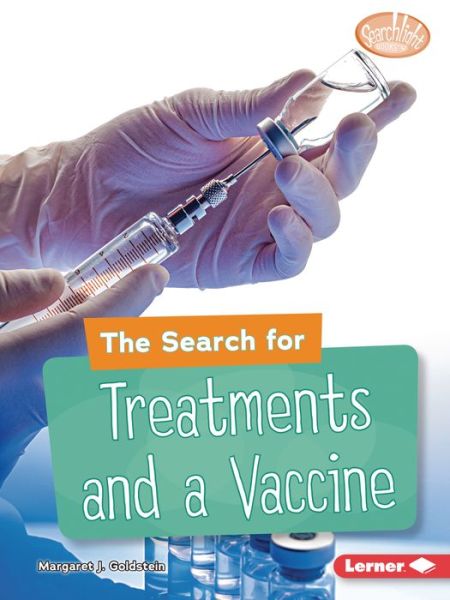 Cover for Margaret J. Goldstein · The Search for Treatments and a Vaccine - Searchlight Books — Understanding the Coronavirus (Paperback Book) (2021)