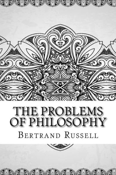 The Problems of Philosophy - Bertrand Russell - Livros - Createspace Independent Publishing Platf - 9781729504482 - 28 de outubro de 2018