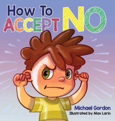 How To Accept No - Michael Gordon - Libros - Kids Book Press - 9781734467482 - 16 de mayo de 2021