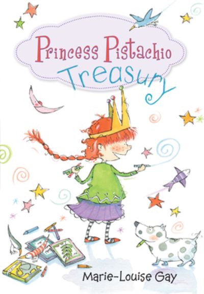 Cover for Marie-Louise Gay · Princess Pistachio Treasury (Book) (2018)