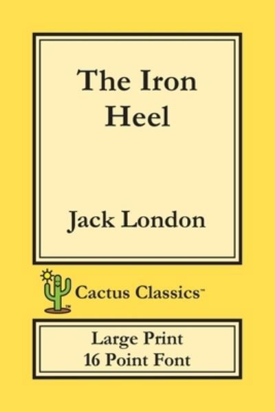 Cover for Jack London · The Iron Heel (Cactus Classics Large Print) (Paperback Book) (2019)