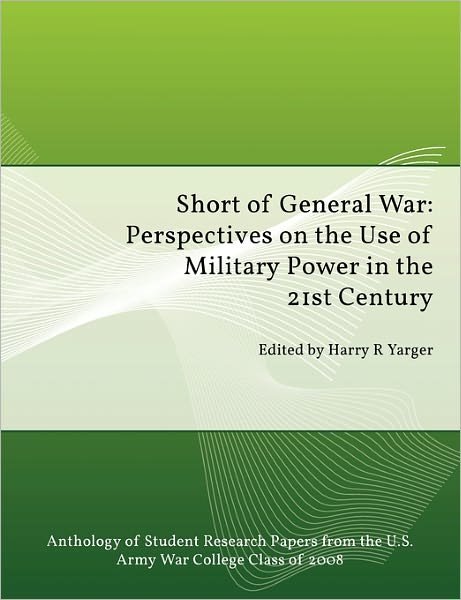 Cover for Strategic Studies Institute · Short of General War: Perspectives on the Use of Military Power in the 21st Century (Taschenbuch) (2010)