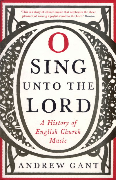 Cover for Andrew Gant · O Sing unto the Lord: A History of English Church Music (Paperback Bog) [Main edition] (2016)