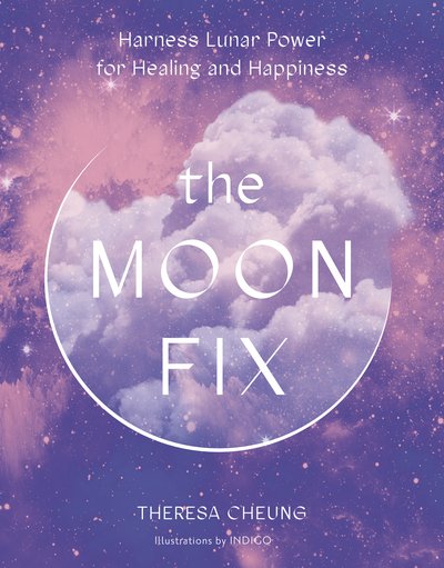 Cover for Theresa Cheung · The Moon Fix: Harness Lunar Power for Healing and Happiness - Fix Series (Hardcover Book) (2020)