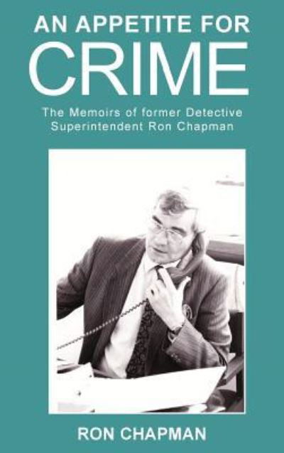 Cover for Ronald Chapman · An Appetite for Crime - The Memoirs of Former Detective Superintendent Ron Chapman (Paperback Book) (2016)
