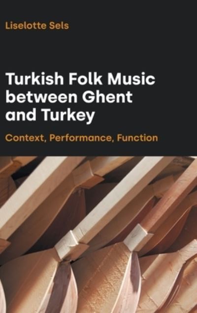 Cover for Liselotte Sels · Turkish Folk Music Between Ghent and Turkey: Context, Performance, Function - Transcultural Music Studies (Hardcover Book) (2021)