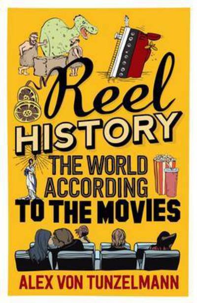Cover for Alex Von Tunzelmann · Reel History: The World According to the Movies (Paperback Bog) [Main - print on demand edition] (2016)