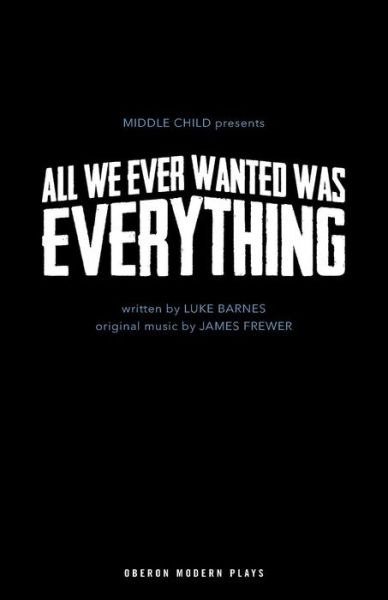 Cover for Luke Barnes · All We Ever Wanted Was Everything - Oberon Modern Plays (Paperback Book) (2017)