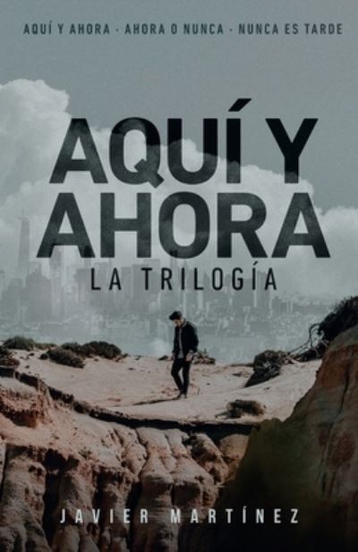 Cover for Javier Martinez · Aqui y ahora. La trilogia (Paperback Book) (2019)