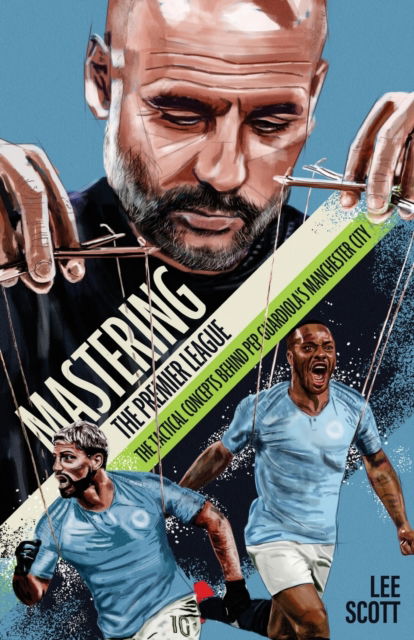 Cover for Lee Scott · Mastering the Premier League: The Tactical Concepts behind Pep Guardiola's Manchester City (Paperback Book) (2019)