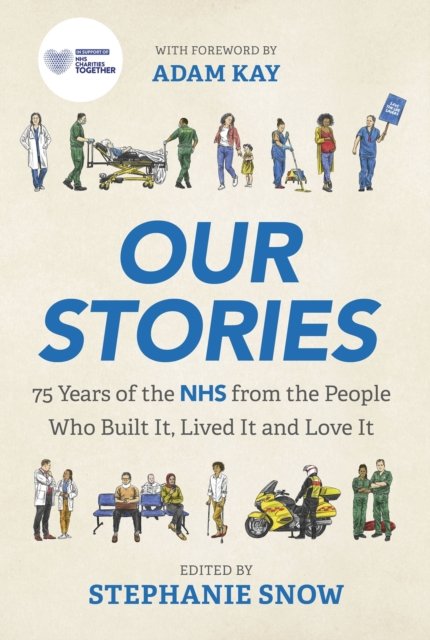Stephanie Snow · Our Stories: 75 Years of the NHS from the People Who Built It, Lived It and Love It (Paperback Book) (2024)