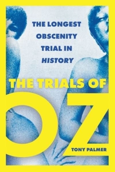 Cover for Tony Palmer · The Trials of Oz: The Longest Obscenity Trial in History (Taschenbuch) (2021)