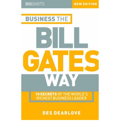 Business the Bill Gates Way: 10 Secrets of the World's Richest Business Leader - Big Shots Series - Des Dearlove - Kirjat - John Wiley and Sons Ltd - 9781841121482 - tiistai 26. helmikuuta 2002