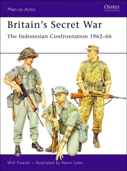 Cover for Will Fowler · Britain's Secret War: The Indonesian Confrontation 1962-66 - Men-at-Arms (Paperback Book) (2006)