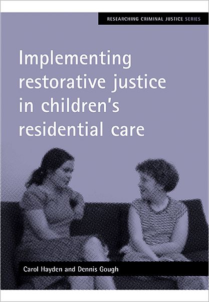 Cover for Hayden, Carol (Institute of Criminal Justice Studies, University of Portsmouth) · Implementing restorative justice in children's residential care - Researching Criminal Justice (Paperback Book) (2010)