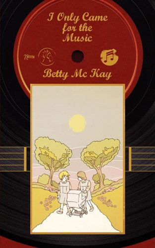 I Only Came for the Music - Betty MC Kay - Books - New Generation Publishing - 9781847484482 - January 16, 2009