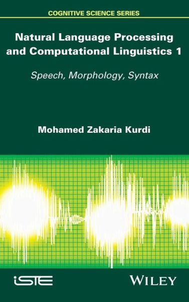 Cover for Mohamed Zakaria Kurdi · Natural Language Processing and Computational Linguistics: Speech, Morphology and Syntax (Hardcover Book) (2016)
